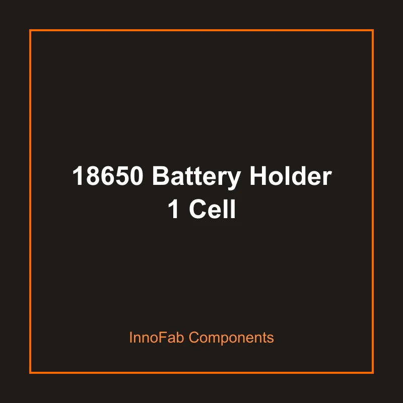 18650 Battery Holder 1 Cell - Batteries & Power by InnoFab