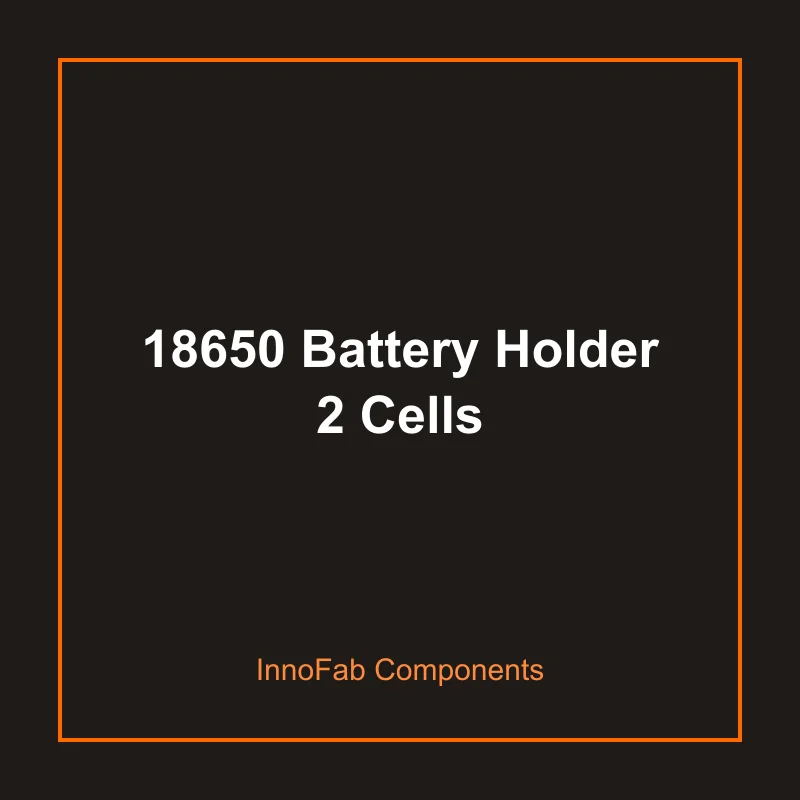 18650 Battery Holder 2 Cells - Batteries & Power by InnoFab