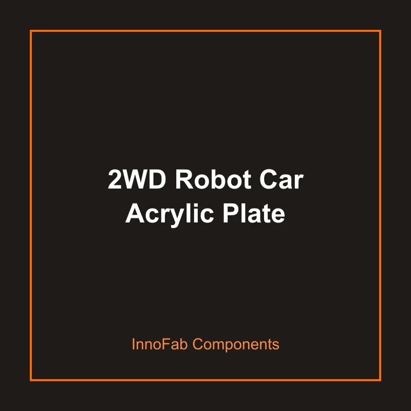 2WD Robot Car Acrylic Plate - Motors & Robotics by InnoFab