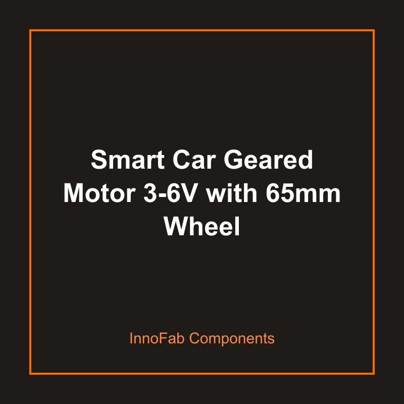 Smart Car Geared Motor 3-6V with 65mm Wheel - Motors & Robotics by InnoFab